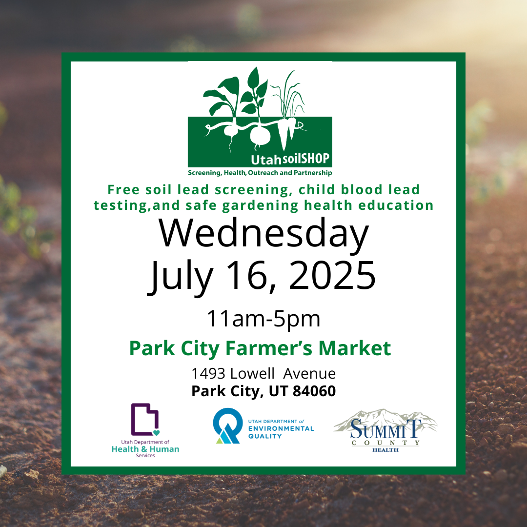 Soil shop information. Get soil screened for lead, children's blood lead testing, and safe gardening practices. Wednesday, July 15, 2025. Park City Utah, 11am-6pm at the Park City farmer's market. 